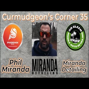 Curmudgeon’s Corner 35 - Miranda Detailing - Phil Miranda