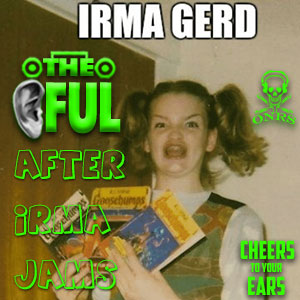 THE EARFUL: AFTER IRMA JAMS