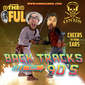 The Earful Episode 9 - Back Tracks - The 90s