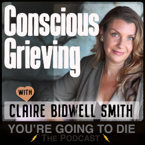 Conscious Grieving w/Claire Bidwell Smith