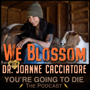 We Blossom w/Dr. Joanne Cacciatore