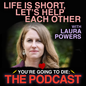 Life Is Short, Let’s Help Each Other w/Laura Powers