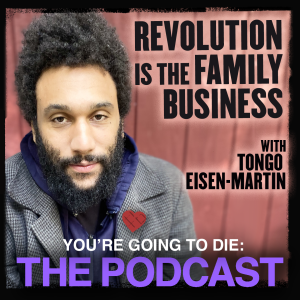 Revolution Is the Family Business w/Tongo Eisen-Martin