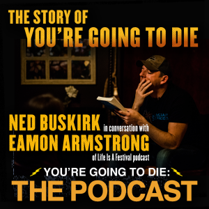The Story of You’re Going to Die w/Eamon Armstrong & Ned Buskirk
