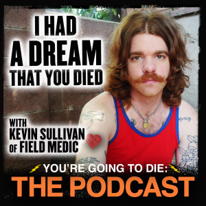 I Had a Dream That You Died w/Kevin Sullivan of Field Medic