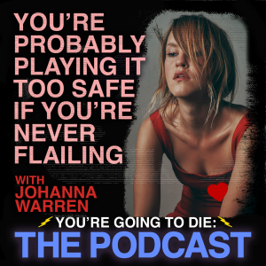 You’re Probably Playing It Too Safe if You’re Never Flailing w/Johanna Warren