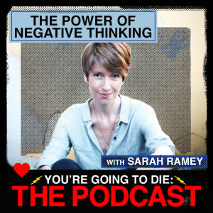 The Power of Negative Thinking w/Sarah Ramey