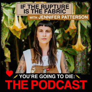 If the Rupture is the Fabric w/Jennifer Patterson