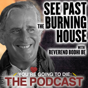 See Past the Burning House w/Reverend Bodhi Be