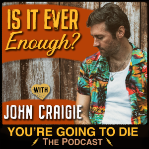 Is It Ever Enough? w/John Craigie