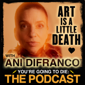 Art Is a Little Death w/Ani DiFranco