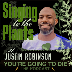 Singing to the Plants w/Justin Robinson