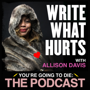 Write What Hurts w/Allison Davis