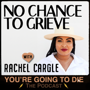 No Chance to Grieve w/Rachel Cargle