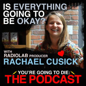 Is Everything Going to Be Okay? w/Rachael Cusick