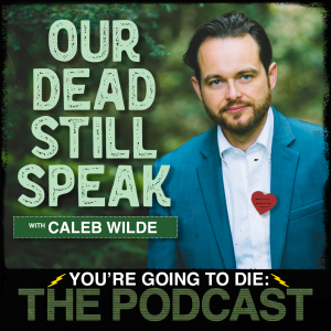 Our Dead Still Speak w/Caleb Wilde