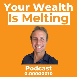 Your Wealth is Melting with Joe Burnett Ep. 0.00000010