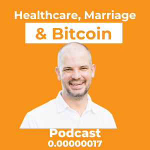 Healthcare, Marriage and Bitcoin w/Andy Schoonover Ep. 0.00000017