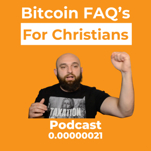 Bitcoin FAQ's for Christians Ep. 0.00000021