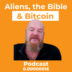 Aliens, the Bible and Bitcoin w/ Guy Malone Ep. 0.00000016