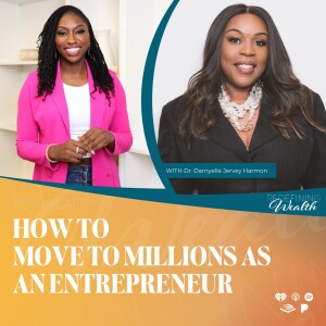 Dr. Darnyelle Jervey Harmon: How to Really Move to Millions as an Entrepreneur