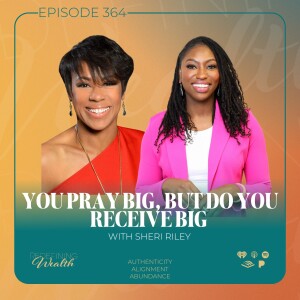 You Pray Big, But Do You Receive Big? with Sheri Riley