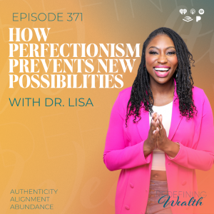 How Perfectionism Prevents New Possibilities with Dr. Lisa