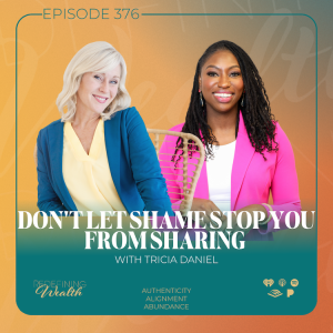 Don’t Let Shame Stop You from Sharing with Tricia Daniel