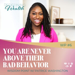 Wisdom Point #6 - You Are Never Above Their Bad Behavior