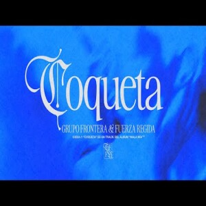 COQUETA - Grupo Frontera, Fuerza Regida
