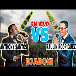 🥊 ANTHONY SANTOS VS RAULIN RODRIGUEZ 🥊 EN VIVO CUAL ES MAS DURO? 🤔 BACHATA CLASICA VOL 5 / DJ ADONI