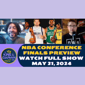 The King & Chapman Show | May 21, 2024 | NBA Conference Finals, NASCAR Brawl, Nelly Korda & CFB 25