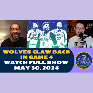 The King & Chapman Show | May 30, 2024 | Wolves Fight Back, Mavs Hurt, Mike Tyson & Bill Walton