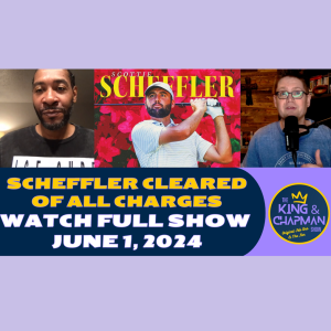 The King & Chapman Show | June 1, 2024 | Scheffler Cleared, Celtics Betting Favs, Lue & Waddle Ext