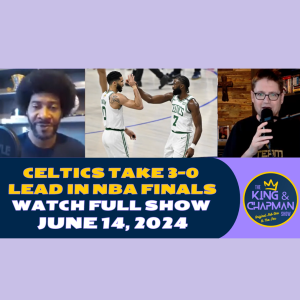 The King & Chapman Show | June 14, 2024 | Celtics take 3-0 lead, Oilers down 0-3, Scottie & McGregor