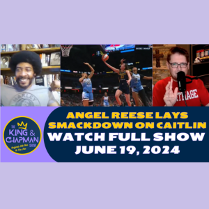 The King & Chapman Show | June 19, 2024 | Angel Reese vs Caitlin Clark, Lakers, Barkley & Dechambeau