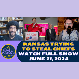 The King & Chapman Show | June 21, 2024 | Chiefs moving, Oilers comeback, March Madness & Belichick