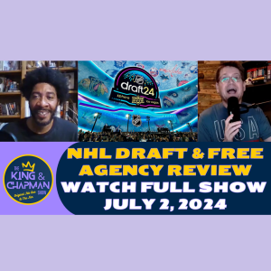 The King & Chapman Show | July 2, 2024 | NHL Draft & Free Agency, Pistons, Skenes, and Protests