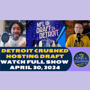 The King & Chapman Show | NFL Draft, NBA Playoffs & The Rock | April 30, 2024