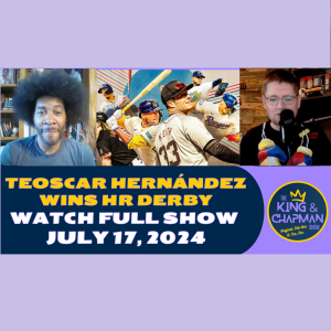 The King & Chapman Show | July 17, 2024 | HR Derby, All-Star Game, Wimbledon, Team USA & John Cena