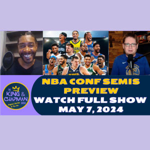 The King & Chapman Show | May 7, 2024 | NBA Conf Semis, Alvarez Dominates & Derby Photo Finish