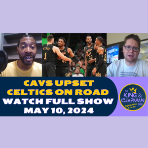 The King & Chapman Show | May 10, 2024 | Cavs Pull Upset, Luka Hurt, Wemby ROY & Fashion Advice
