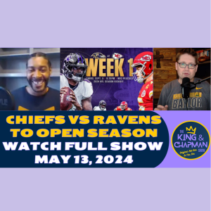 The King & Chapman Show | May 13, 2024 | Chiefs/Ravens Kickoff, NBA Playoffs, Skenes Debut & Rory