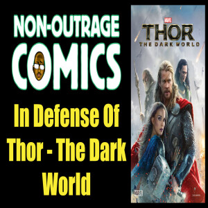 Non-Outrage Comics 005 - in Defense of ’Thor: the Dark World!’