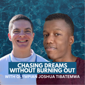 Chasing Dreams Without Burning Out with Olympian Joshua Tibatemwa