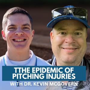 The Epidemic of Pitching Injuries in Youth Baseball with Dr. Kevin McGovern