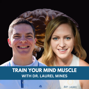 Train Your Mind Muscle with Dr. Laurel Mines