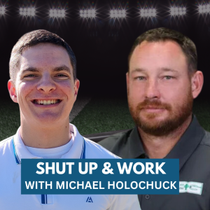 Shut Up and Work with Coach Michael Holochuck