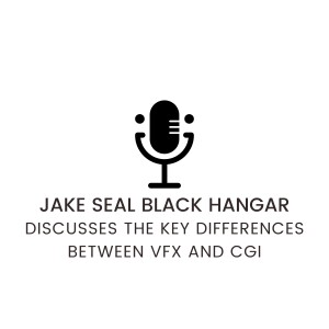 Jake Seal Black Hangar Discusses The Key Differences Between VFX And CGI
