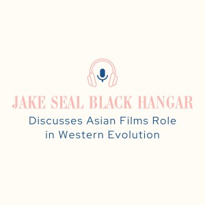 Jake Seal Black Hangar Discusses Asian Films Role in Western Evolution